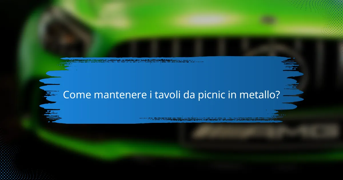 Come mantenere i tavoli da picnic in metallo?