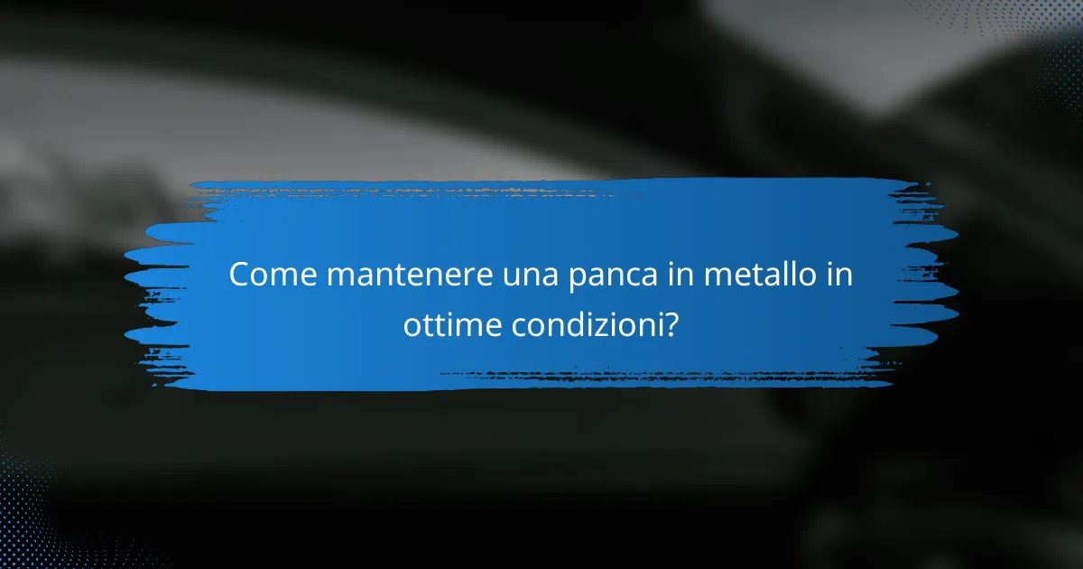 Come mantenere una panca in metallo in ottime condizioni?