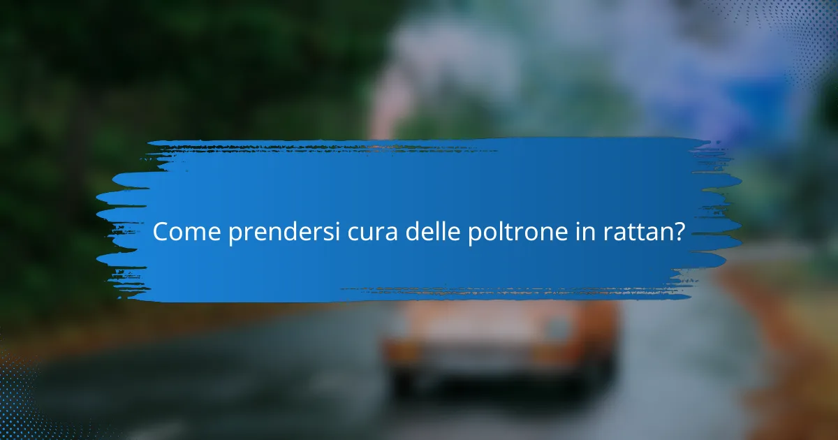 Come prendersi cura delle poltrone in rattan?