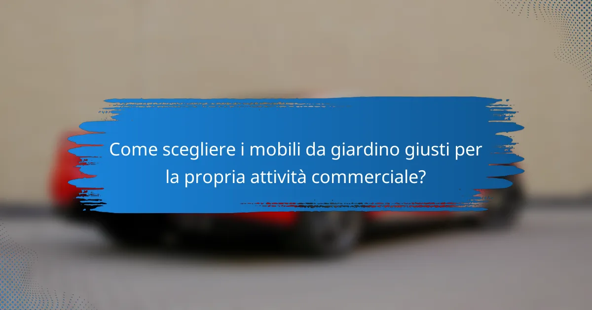 Come scegliere i mobili da giardino giusti per la propria attività commerciale?