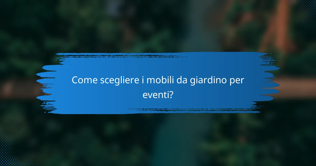 Come scegliere i mobili da giardino per eventi?