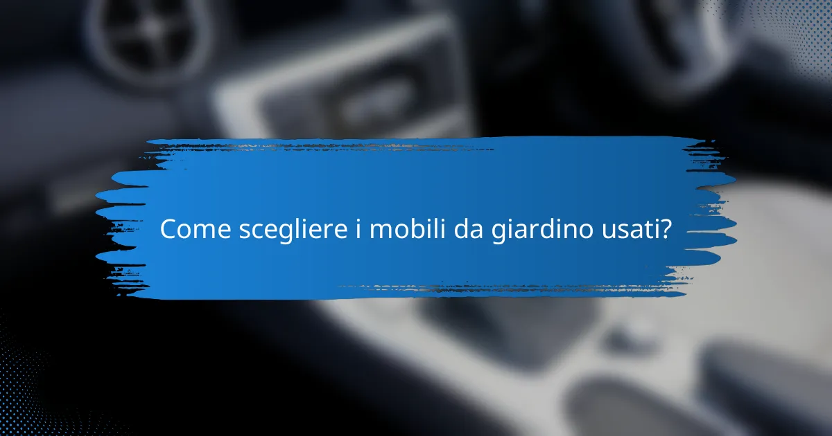 Come scegliere i mobili da giardino usati?