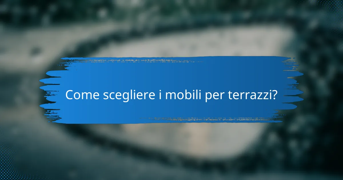 Come scegliere i mobili per terrazzi?