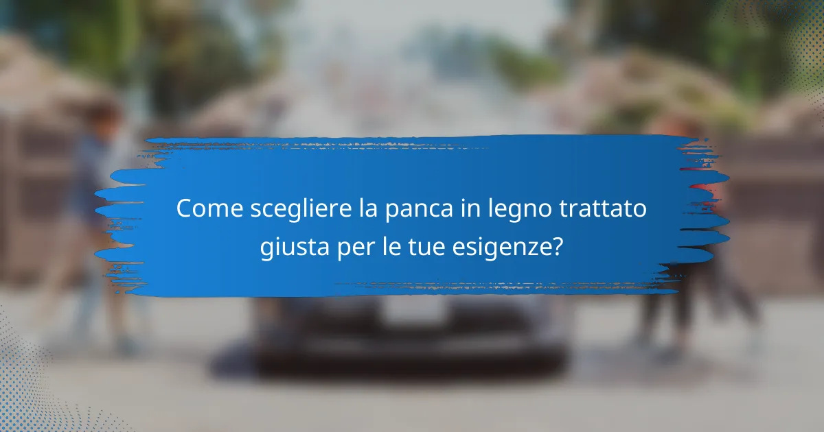 Come scegliere la panca in legno trattato giusta per le tue esigenze?