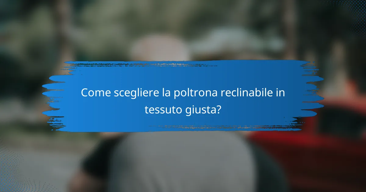 Come scegliere la poltrona reclinabile in tessuto giusta?