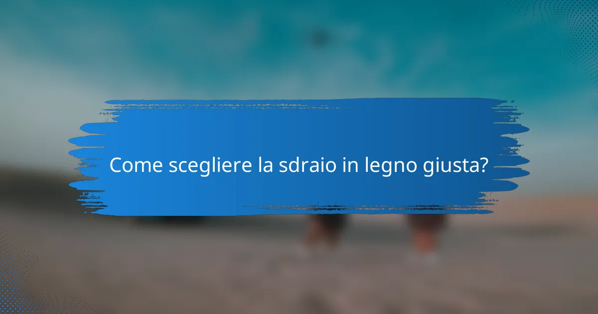 Come scegliere la sdraio in legno giusta?