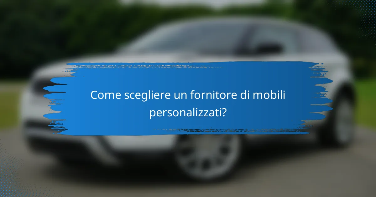 Come scegliere un fornitore di mobili personalizzati?