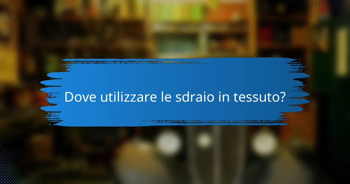 Dove utilizzare le sdraio in tessuto?
