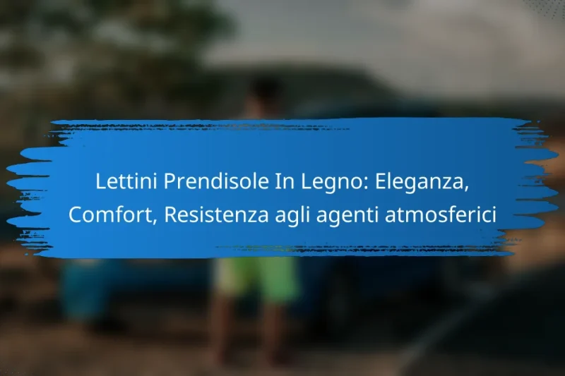 Lettini Prendisole In Legno: Eleganza, Comfort, Resistenza agli agenti atmosferici
