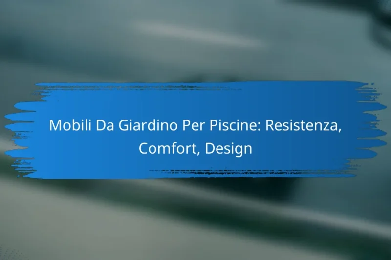 Mobili Da Giardino Per Piscine: Resistenza, Comfort, Design