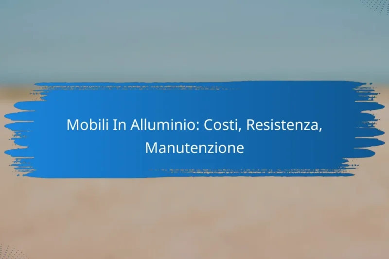 Mobili In Alluminio: Costi, Resistenza, Manutenzione