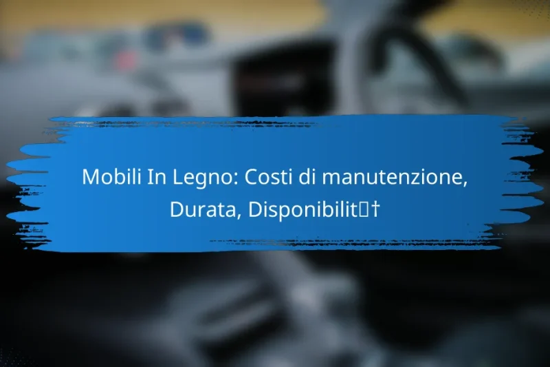 Mobili In Legno: Costi di manutenzione, Durata, Disponibilità