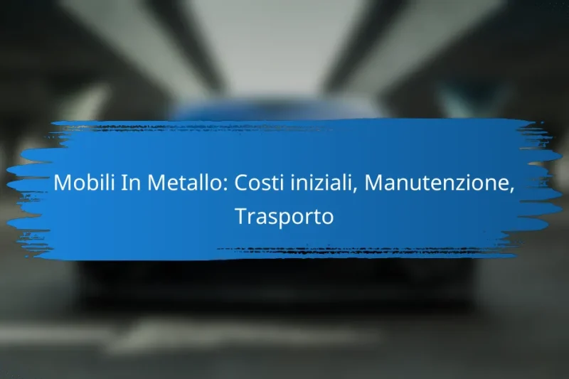 Mobili In Metallo: Costi iniziali, Manutenzione, Trasporto