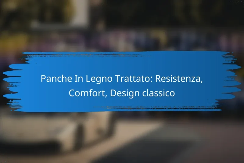 Panche In Legno Trattato: Resistenza, Comfort, Design classico