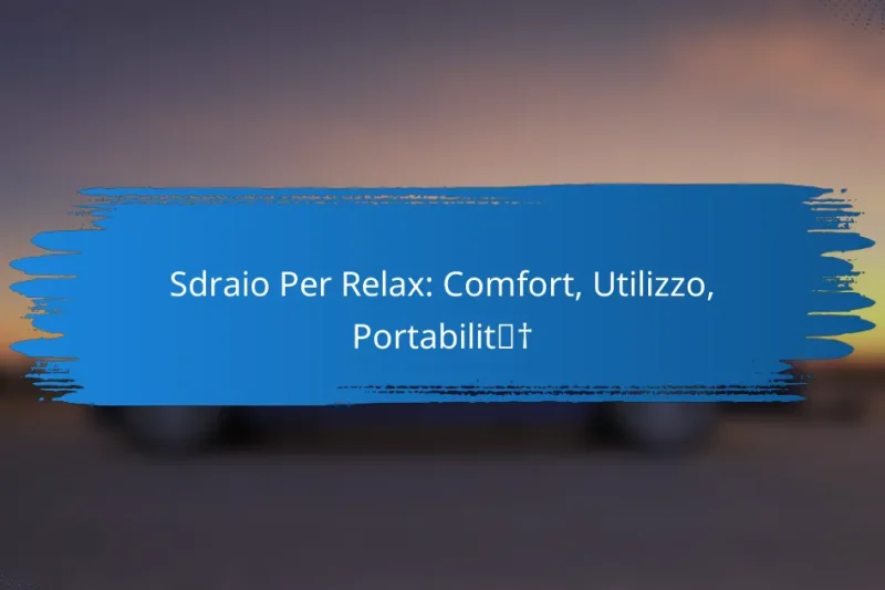 Sdraio Per Relax: Comfort, Utilizzo, Portabilità