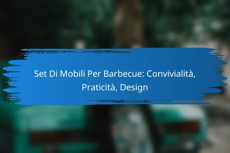 Set Di Mobili Per Barbecue: Convivialità, Praticità, Design