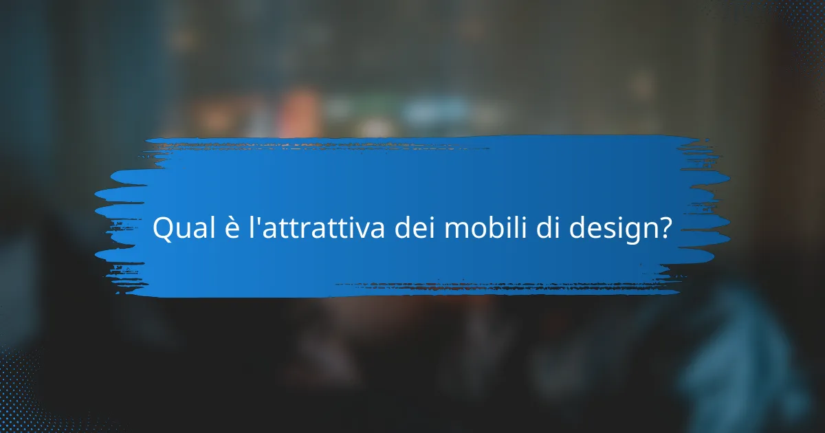 Qual è l'attrattiva dei mobili di design?