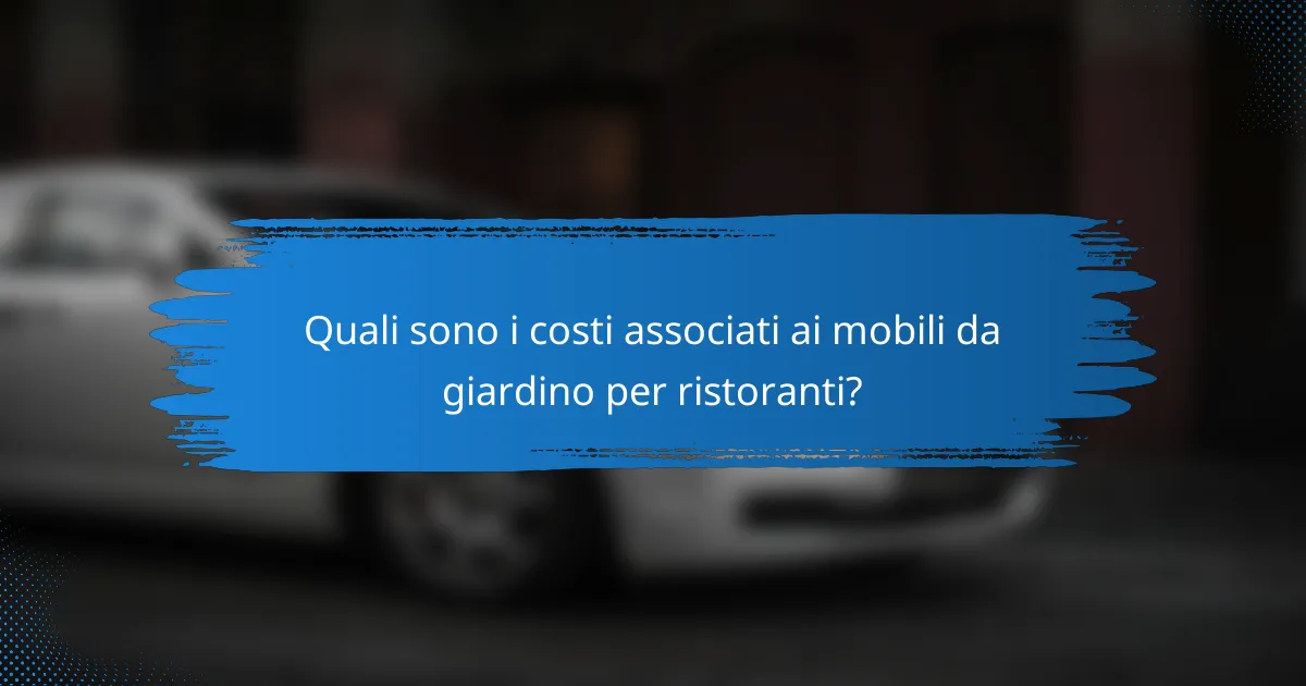 Quali sono i costi associati ai mobili da giardino per ristoranti?