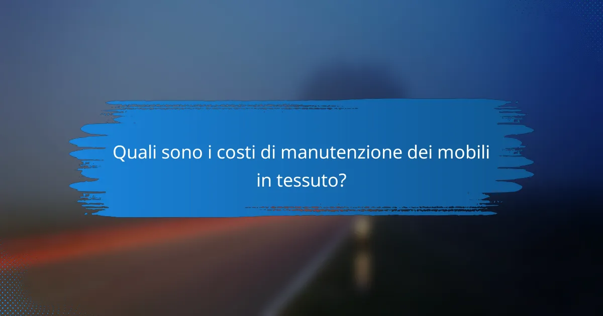Quali sono i costi di manutenzione dei mobili in tessuto?
