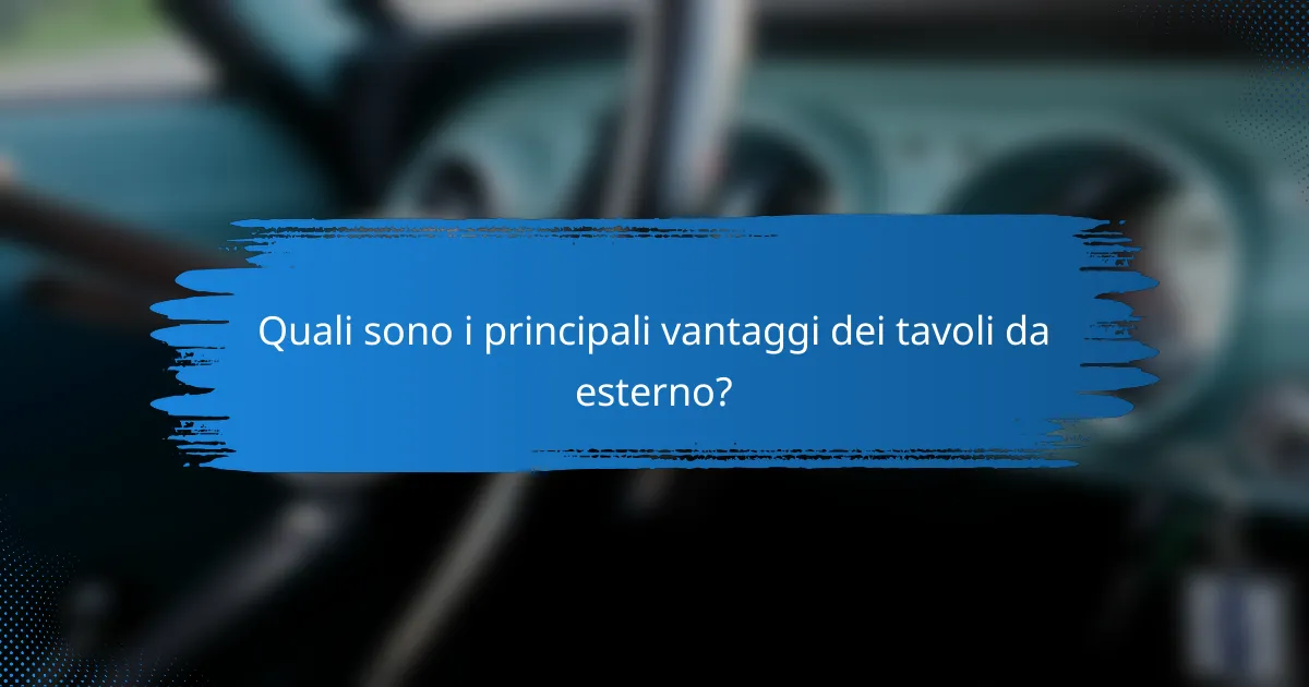 Quali sono i principali vantaggi dei tavoli da esterno?
