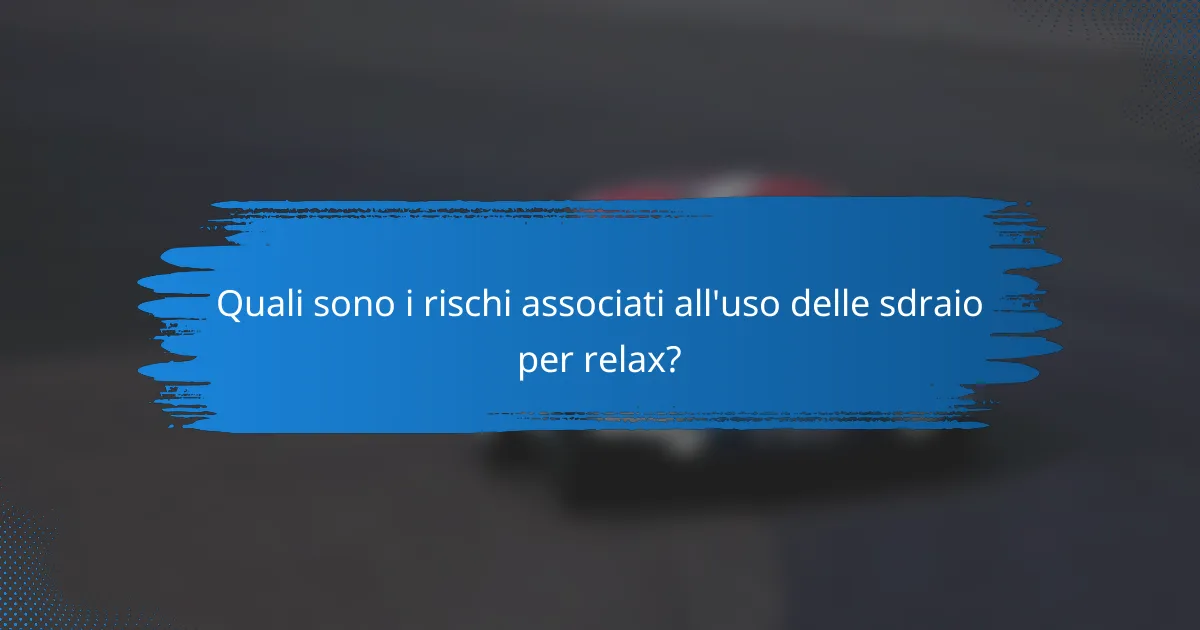 Quali sono i rischi associati all'uso delle sdraio per relax?