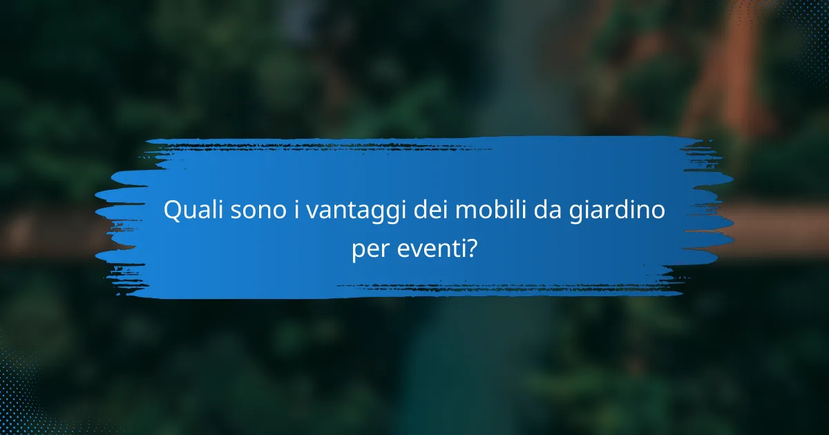 Quali sono i vantaggi dei mobili da giardino per eventi?