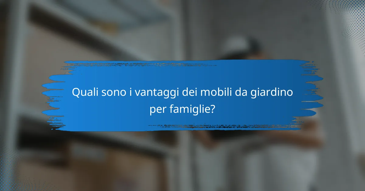 Quali sono i vantaggi dei mobili da giardino per famiglie?