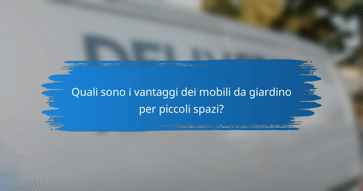 Quali sono i vantaggi dei mobili da giardino per piccoli spazi?