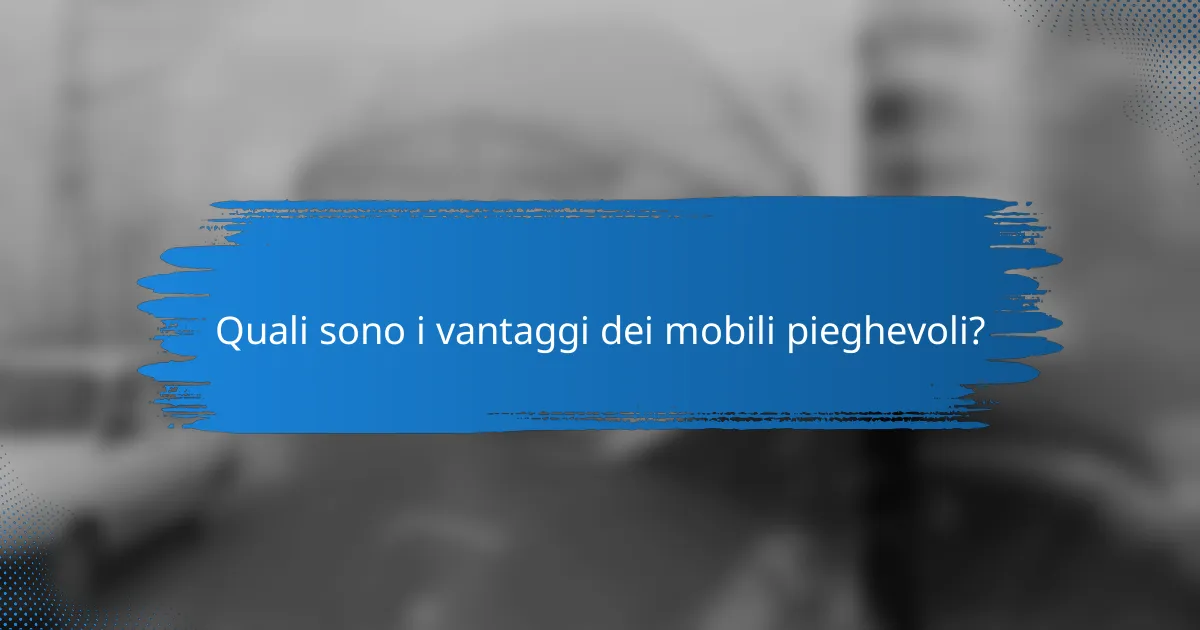 Quali sono i vantaggi dei mobili pieghevoli?