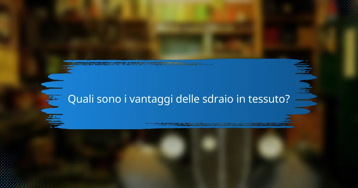 Quali sono i vantaggi delle sdraio in tessuto?