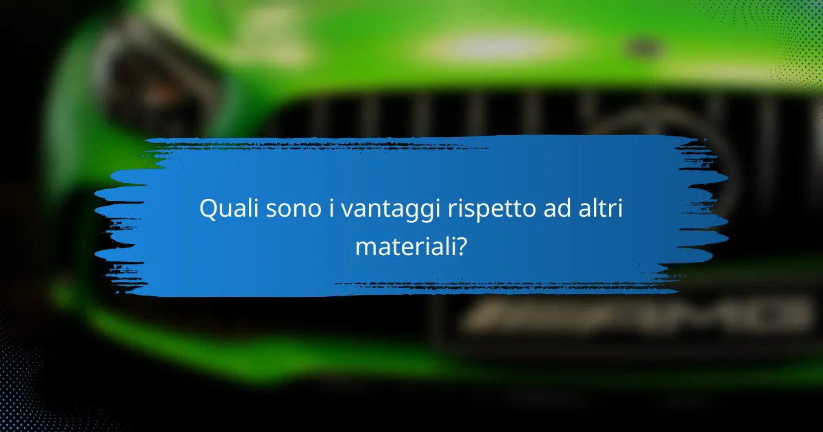 Quali sono i vantaggi rispetto ad altri materiali?