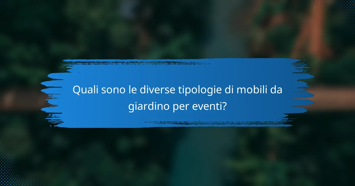 Quali sono le diverse tipologie di mobili da giardino per eventi?