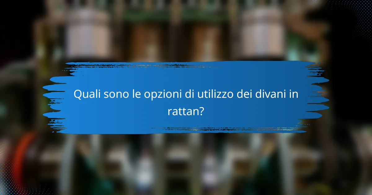 Quali sono le opzioni di utilizzo dei divani in rattan?